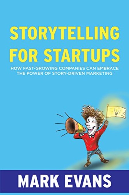 The cover of Marc Evans' book, Storytelling for Startups: How Fast-Growing Companies Can Embrace the Power of Story-Driven Marketing